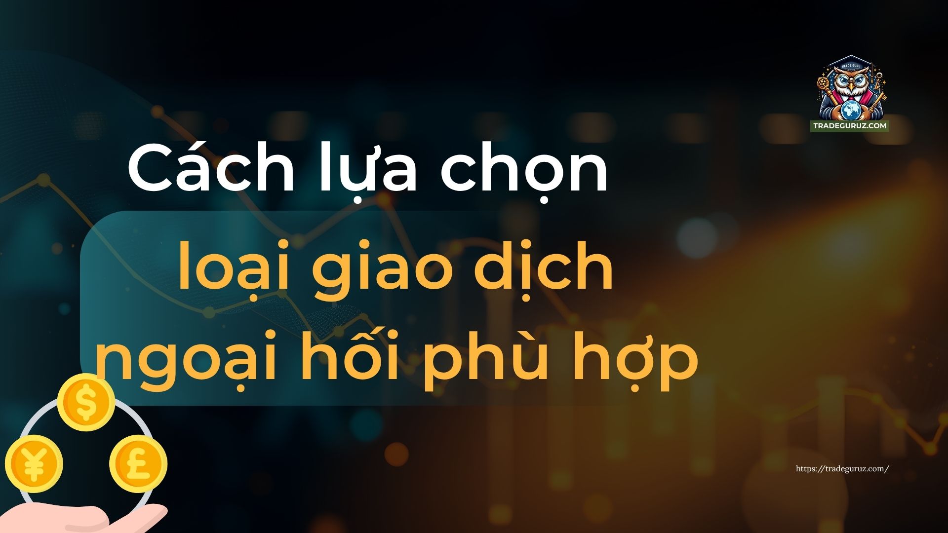Cách lựa chọn loại giao dịch ngoại hối phù hợp